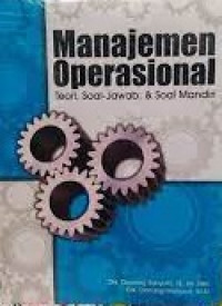 Image of MANAJEMEN OPERASIONAL TEORI, SOAL - JAWAB DAN SOAL MANDIRI
