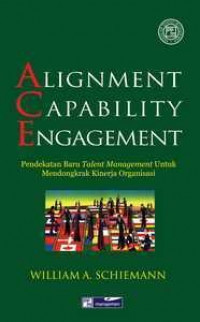 Alignment Capability Engagement : Pendekatan Baru Talent Management Untuk Mendongkrak Kinerja Organisasi