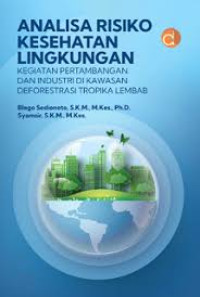 Image of Analisa Risiko Kesehatan Lingkungan Kegiatan Pertambangan dan Industri di Kawasan Deforestrasi Tropika Lembab