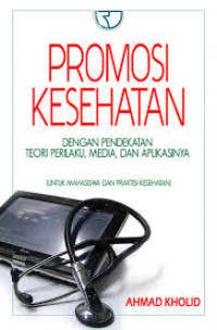 Promosi Kesehatan dengan Pendekatan Teori Perilaku, Media dan Aplikasinya