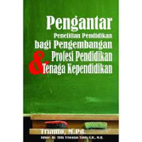 Pengantar Penelitian Pendidikan bagi Pengembangan Profesi Pendidikan & Tenaga Kependidikan