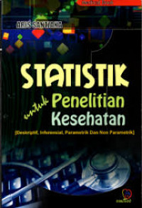 Image of Statistik untuk Penelitian Kesehatan (Deskriptif, Inferensial, Parametrik dan Non Parametrik)