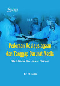 Image of Pedoman Kesiapsiagaan dan Tanggap Darurat Medis; Studi Kasus Kecelakaan Radiasi