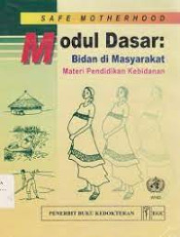 Safe Motherhood Modul Dasar : Bidan di Masyarakat Materi Pendidikan Kebidanan