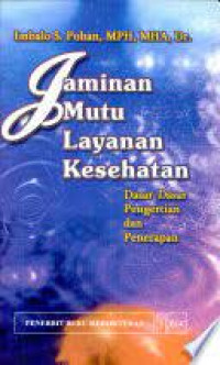 Image of Jaminan Mutu Layanan Kesehatan (Dasar- Dasar Pengertian dan Penerapan )