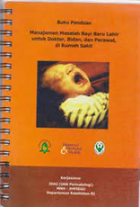 Image of Buku Panduan Manajemen Masalah Bayi Baru Lahir untuk Dokter, Bidan dan Perawat di Rumah Sakit