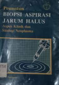 Image of Penuntun Biopsi Aspirasi Jarum Halus Aspek Klinik dan Sitologi Neoplasma