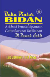 Image of Buku Pintar Bidan Aplikasi Penatalaksanaan Gawatdarurat Kebidanan di Rumah Sakit