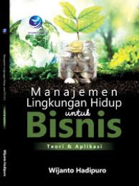 Image of Manajemen Lingkungan Hidup untuk Bisnis Teori & Aplikasi