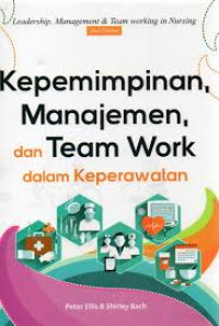 Kepemimpinan, Manajemen, dan Team Work dalam Keperwatan