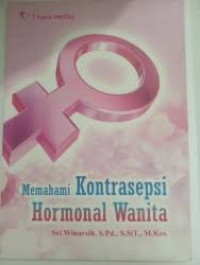 Memahami Kontrasepsi Hormonal Wanita